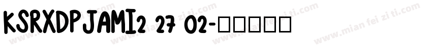 KSRXDPJAMI2 27 02字体转换